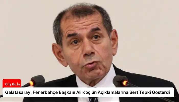 Galatasaray, Fenerbahçe Başkanı Ali Koç’un Açıklamalarına Sert Tepki Gösterdi