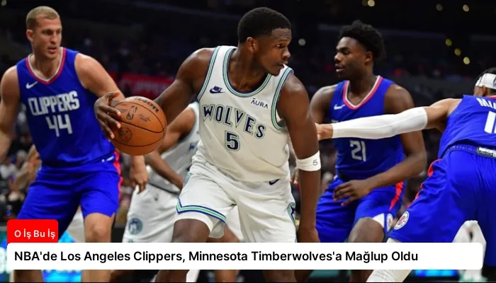 NBA’de Los Angeles Clippers, Minnesota Timberwolves’a Mağlup Oldu