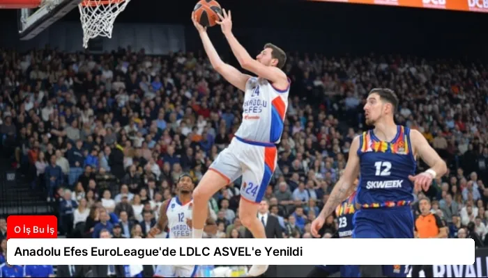 Anadolu Efes EuroLeague’de LDLC ASVEL’e Yenildi