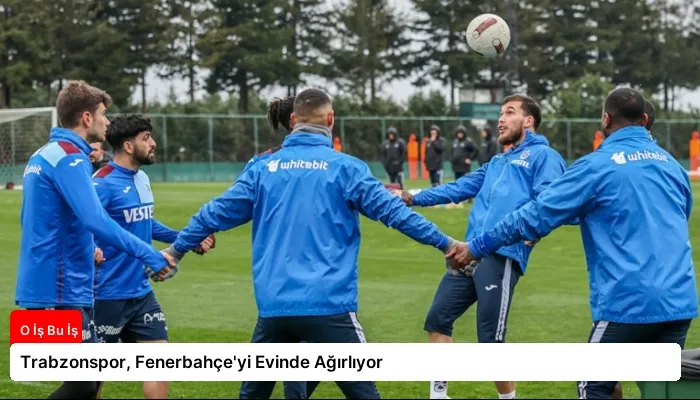 Trabzonspor, Fenerbahçe’yi Evinde Ağırlıyor