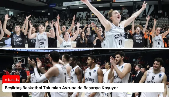 Beşiktaş Basketbol Takımları Avrupa’da Başarıya Koşuyor