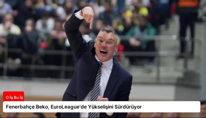 Fenerbahçe Beko, EuroLeague’de Yükselişini Sürdürüyor