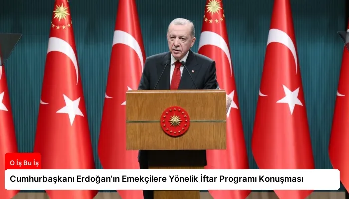 Cumhurbaşkanı Erdoğan’ın Emekçilere Yönelik İftar Programı Konuşması