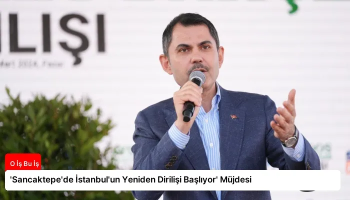 ‘Sancaktepe’de İstanbul’un Yeniden Dirilişi Başlıyor’ Müjdesi