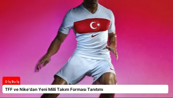 TFF ve Nike’dan Yeni Milli Takım Forması Tanıtımı