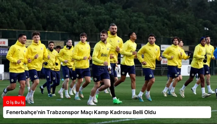 Fenerbahçe’nin Trabzonspor Maçı Kamp Kadrosu Belli Oldu