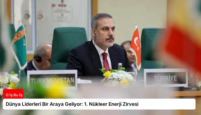 Dünya Liderleri Bir Araya Geliyor: 1. Nükleer Enerji Zirvesi