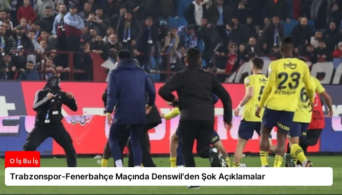 Trabzonspor-Fenerbahçe Maçında Denswil’den Şok Açıklamalar