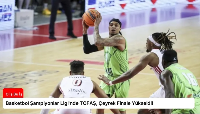 Basketbol Şampiyonlar Ligi’nde TOFAŞ, Çeyrek Finale Yükseldi!