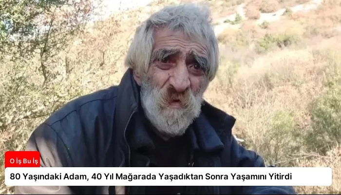 80 Yaşındaki Adam, 40 Yıl Mağarada Yaşadıktan Sonra Yaşamını Yitirdi