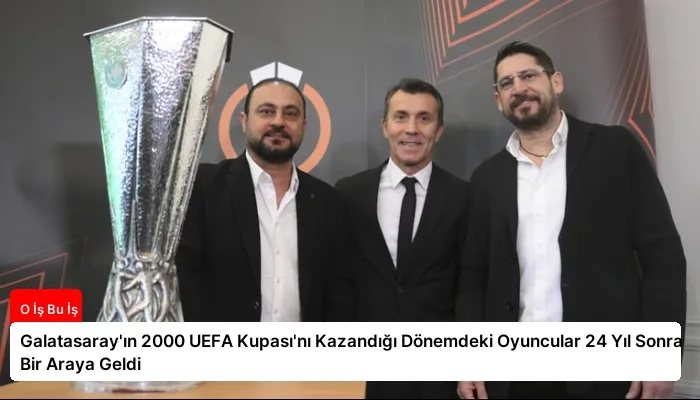Galatasaray’ın 2000 UEFA Kupası’nı Kazandığı Dönemdeki Oyuncular 24 Yıl Sonra Bir Araya Geldi