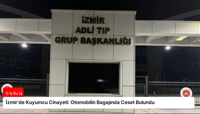 İzmir’de Kuyumcu Cinayeti: Otomobilin Bagajında Ceset Bulundu