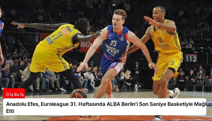 Anadolu Efes, Euroleague 31. Haftasında ALBA Berlin’i Son Saniye Basketiyle Mağlup Etti