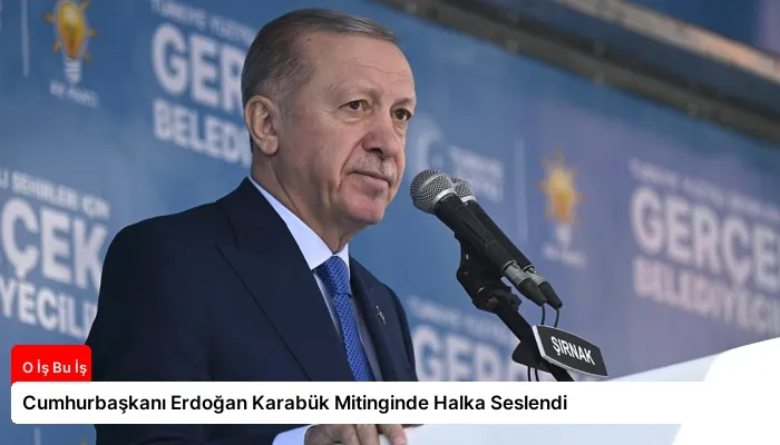 Cumhurbaşkanı Erdoğan Karabük Mitinginde Halka Seslendi