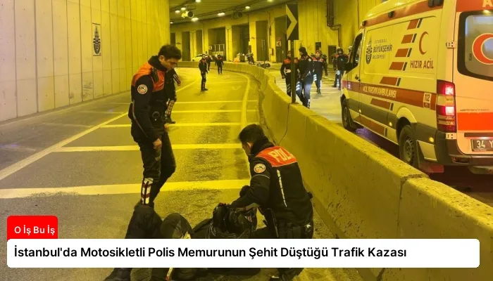 İstanbul’da Motosikletli Polis Memurunun Şehit Düştüğü Trafik Kazası