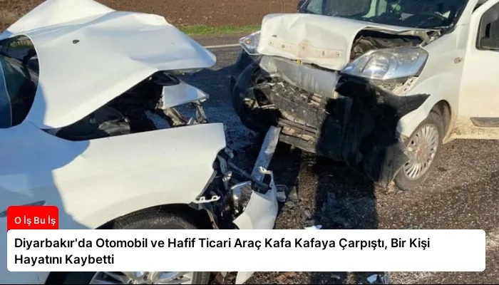 Diyarbakır’da Otomobil ve Hafif Ticari Araç Kafa Kafaya Çarpıştı, Bir Kişi Hayatını Kaybetti