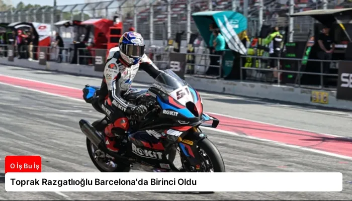 Toprak Razgatlıoğlu Barcelona’da Birinci Oldu