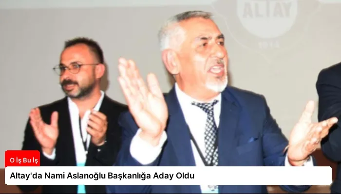 Altay’da Nami Aslanoğlu Başkanlığa Aday Oldu