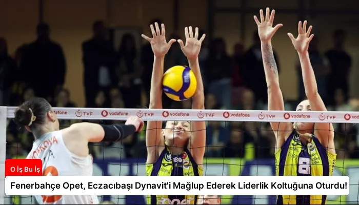 Fenerbahçe Opet, Eczacıbaşı Dynavit’i Mağlup Ederek Liderlik Koltuğuna Oturdu!