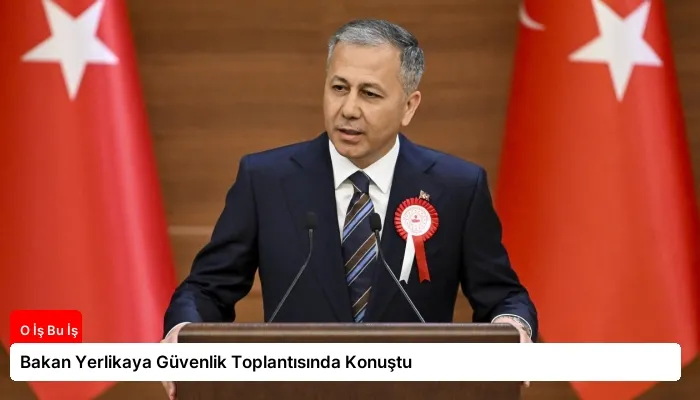 Bakan Yerlikaya Güvenlik Toplantısında Konuştu