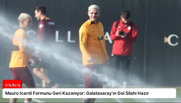 Mauro Icardi Formunu Geri Kazanıyor: Galatasaray’ın Gol Silahı Hazır