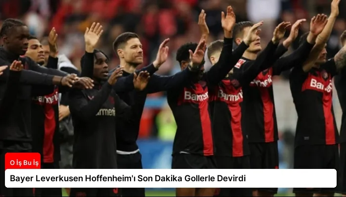 Bayer Leverkusen Hoffenheim’ı Son Dakika Gollerle Devirdi