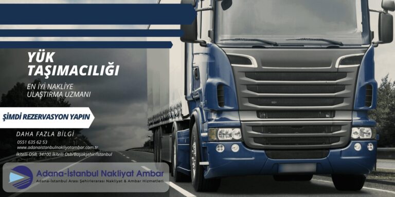 Adana İstanbul Nakliyat Ambarı Güvenilir Taşımacılığın Adresi