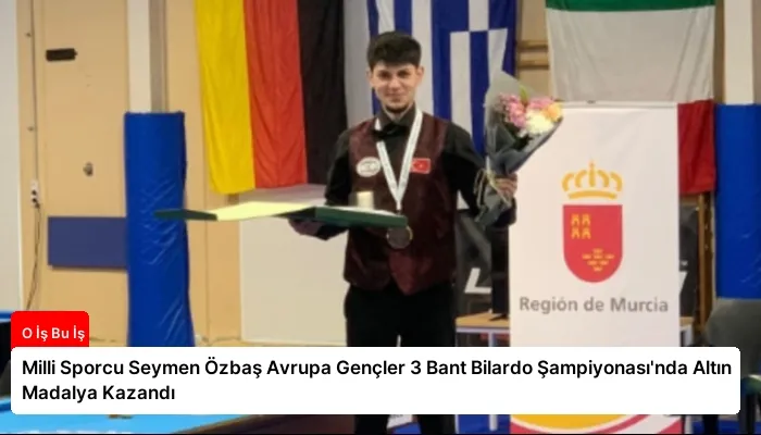 Milli Sporcu Seymen Özbaş Avrupa Gençler 3 Bant Bilardo Şampiyonası’nda Altın Madalya Kazandı
