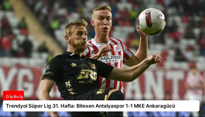 Trendyol Süper Lig 31. Hafta: Bitexen Antalyaspor 1-1 MKE Ankaragücü