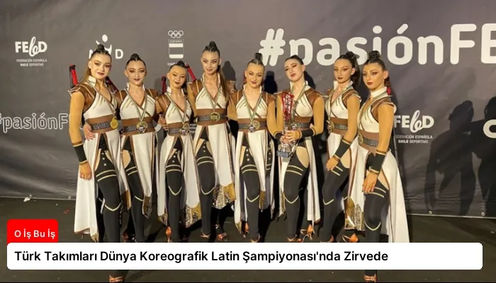 Türk Takımları Dünya Koreografik Latin Şampiyonası’nda Zirvede