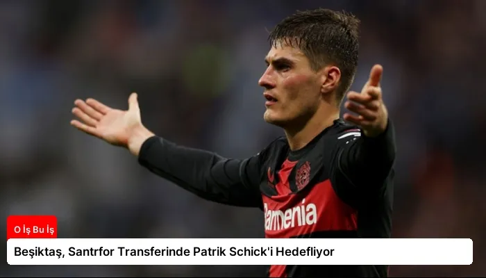 Beşiktaş, Santrfor Transferinde Patrik Schick’i Hedefliyor