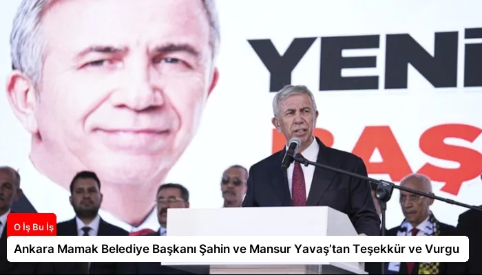 Ankara Mamak Belediye Başkanı Şahin ve Mansur Yavaş’tan Teşekkür ve Vurgu