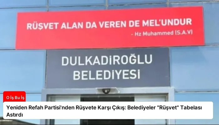 Yeniden Refah Partisi’nden Rüşvete Karşı Çıkış: Belediyeler “Rüşvet” Tabelası Astırdı