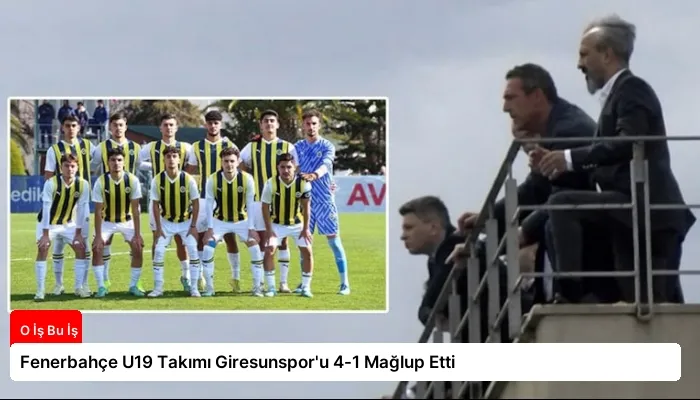 Fenerbahçe U19 Takımı Giresunspor’u 4-1 Mağlup Etti