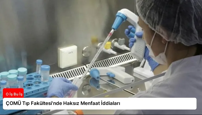 ÇOMÜ Tıp Fakültesi’nde Haksız Menfaat İddiaları