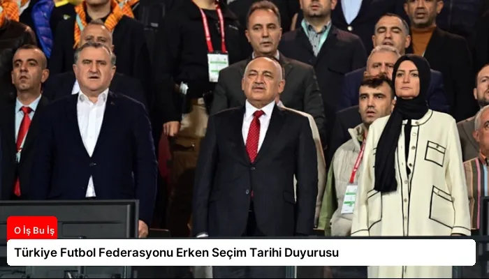 Türkiye Futbol Federasyonu Erken Seçim Tarihi Duyurusu