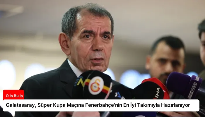 Galatasaray, Süper Kupa Maçına Fenerbahçe’nin En İyi Takımıyla Hazırlanıyor