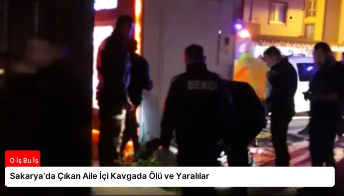 Sakarya’da Çıkan Aile İçi Kavgada Ölü ve Yaralılar