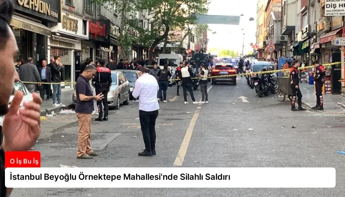 İstanbul Beyoğlu Örnektepe Mahallesi’nde Silahlı Saldırı
