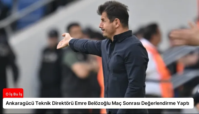 Ankaragücü Teknik Direktörü Emre Belözoğlu Maç Sonrası Değerlendirme Yaptı