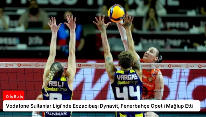 Vodafone Sultanlar Ligi’nde Eczacıbaşı Dynavit, Fenerbahçe Opet’i Mağlup Etti