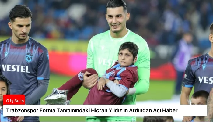 Trabzonspor Forma Tanıtımındaki Hicran Yıldız’ın Ardından Acı Haber