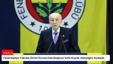 Fenerbahçe Yüksek Divan Kurulu Eski Başkanı Vefa Küçük Adaylığını Açıkladı