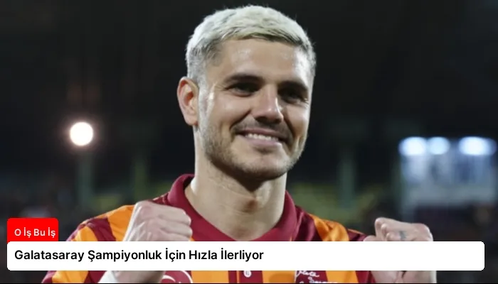 Galatasaray Şampiyonluk İçin Hızla İlerliyor