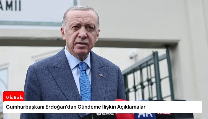 Cumhurbaşkanı Erdoğan’dan Gündeme İlişkin Açıklamalar