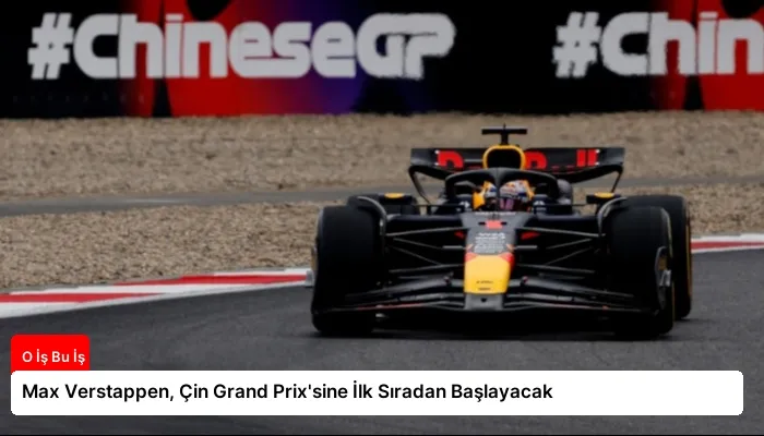Max Verstappen, Çin Grand Prix’sine İlk Sıradan Başlayacak