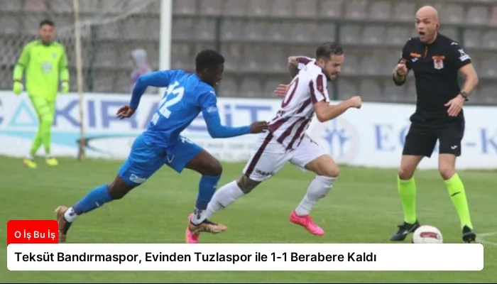 Teksüt Bandırmaspor, Evinden Tuzlaspor ile 1-1 Berabere Kaldı