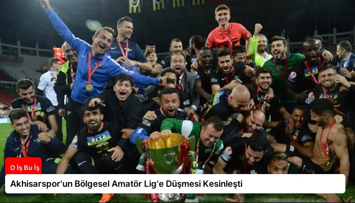 Akhisarspor’un Bölgesel Amatör Lig’e Düşmesi Kesinleşti