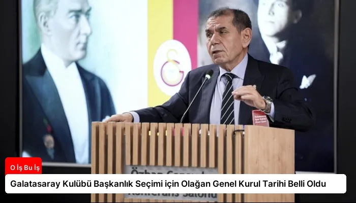 Galatasaray Kulübü Başkanlık Seçimi için Olağan Genel Kurul Tarihi Belli Oldu