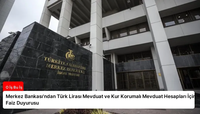 Merkez Bankası’ndan Türk Lirası Mevduat ve Kur Korumalı Mevduat Hesapları İçin Faiz Duyurusu